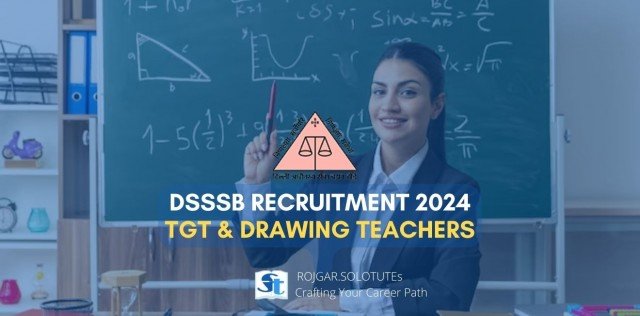 DSSSB Recruitment 2024: Apply for Trained Graduate Teacher (TGT) And Drawing Teacher Positions 